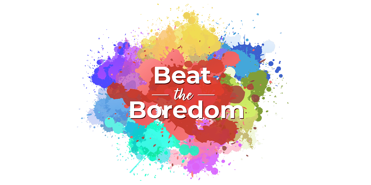 Beat the Boredom