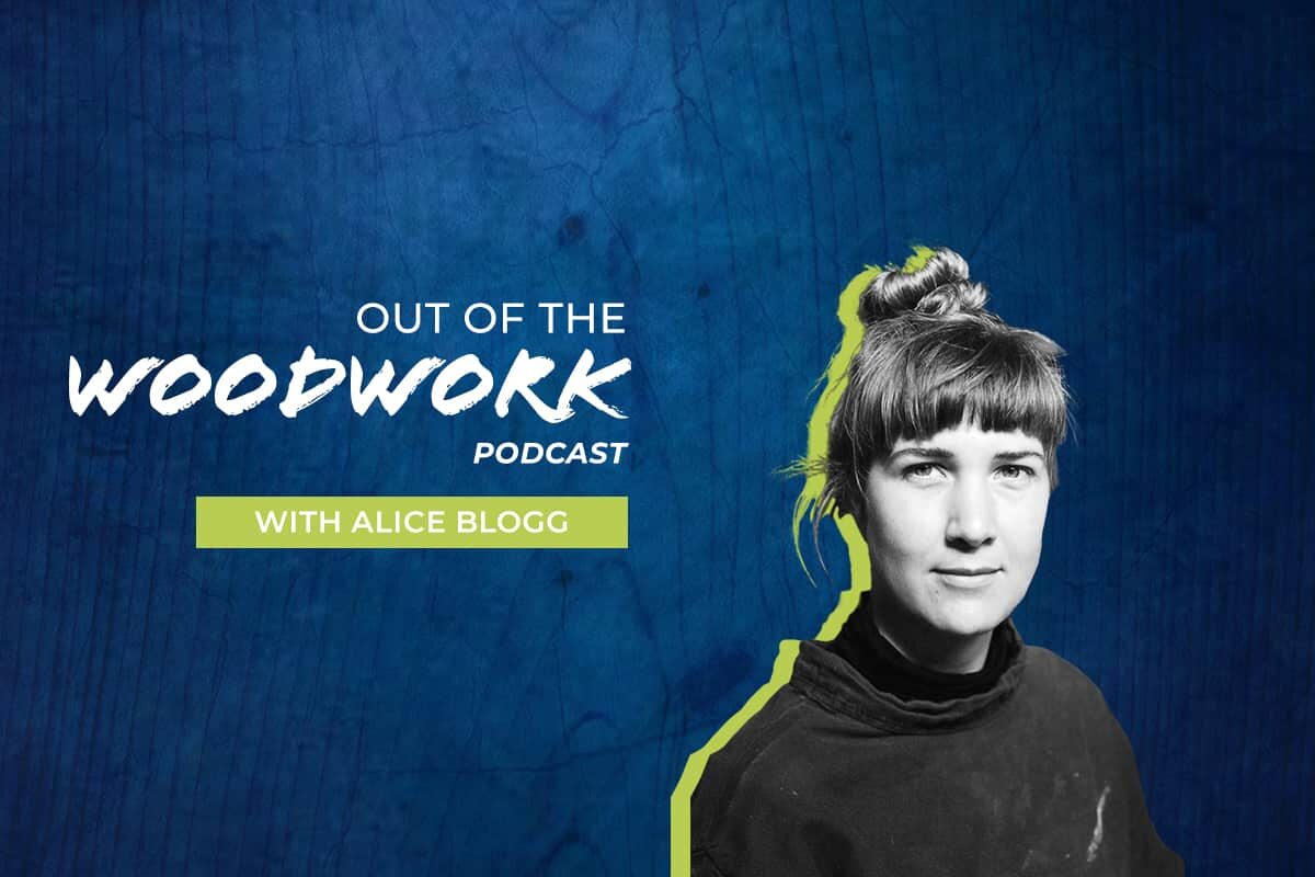 Out of the Woodwork podcast with Alice Blogg